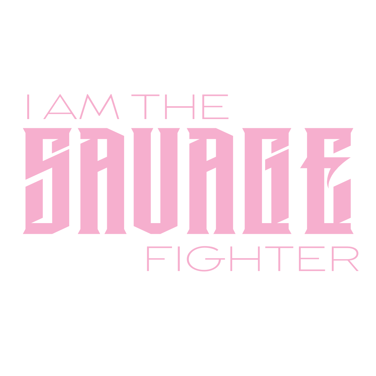 I AM THE SAVAGE FIGHTER - BREAST CANCER